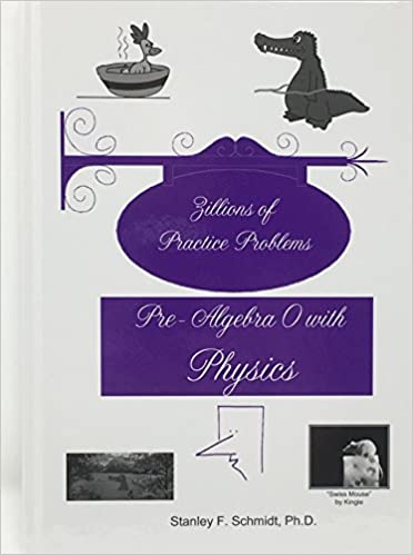 Life of Fred: Pre-Algebra 0 with Physics Zillions of Practice Problems
